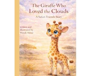 The Giraffe Who Loved the Clouds: A Gentle Safari Friends Story About Imagination, Curiosity, and Finding Your Way: A Cozy Tale About Animals, ... Series: Gentle stories for growing hearts)