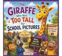 The Giraffe Who Was Too Tall for School Pictures