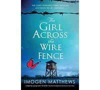 The Girl Across the Wire Fence: Completely unforgettable World War Two historical fiction based on a true story (Wartime Holland)