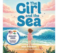 The Girl and the Sea - लड़की और समुद्र (English-Hindi Bilingual Edition): A poetic bilingual story about the sea and the heart of a child - समुद्र और ... दिल के बारे में एक काव्यात्मक द्विभाषी कहानी
