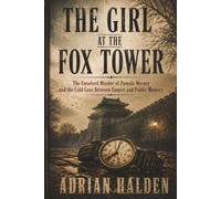 The Girl at the Fox Tower: The Unsolved Murder of Pamela Werner and the Cold Case Between Empire and Public Memory