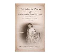 The Girl at the Piano: The Women Who Tuned Her Heart
