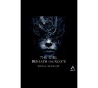 The Girl Beneath the Roots: 1