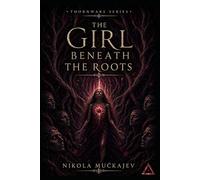 The Girl Beneath the Roots (Thornwake)