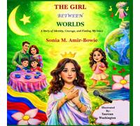 THE GIRL BETWEEN WORLDS: A Story of Identity, Courage, and Finding My Voice
