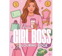 The Girl Boss Colouring Book: Motivational Scenes & Positive Affirmations to Manifest Wealth & Success
