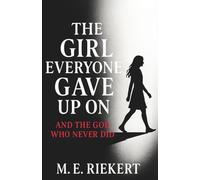 THE GIRL EVERYONE GAVE UP ON: AND THE GOD WHO NEVER DID