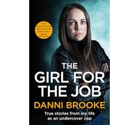 The Girl for the Job: True Stories From My Life As An Undercover Cop