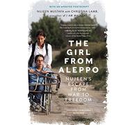 The Girl from Aleppo: Nujeen's Escape from War to Freedom