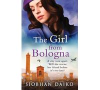 The Girl from Bologna: A heart-wrenching historical novel from Siobhan Daiko (Girls of the Italian Resistance, 3)