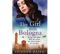 The Girl from Bologna: A heart-wrenching historical novel from Siobhan Daiko (Girls of the Italian Resistance, 3)