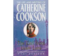 The Girl from Leam Lane: The Life and Writing of Catherine Cookson