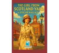 The Girl from Scotland Yard: A 1920s Crime Thriller by Edgar Wallace - Annotated & Illustrated Edition