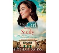 The Girl from Sicily: A BRAND NEW brilliant, beautiful historical novel from bestseller Siobhan Daiko for 2025 (Girls of the Italian Resistance, 4)