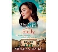 The Girl from Sicily: A BRAND NEW brilliant, beautiful historical novel from bestseller Siobhan Daiko for 2025 (Girls of the Italian Resistance, 4)