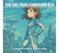 The Girl from Somewhere Else: A Coloring Book of Distant Lands