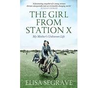 The Girl from Station X: My Mother's Unknown Life
