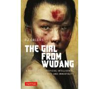 The Girl from Wudang : A Novel About Artificial Intelligence, Martial Arts and Immortality