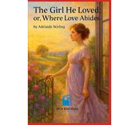 The Girl He Loved or, Where Love Abides: A timeless Victorian romance of love, betrayal, and redemption - A classic reimagined by Open Book House Publishing and Solutions