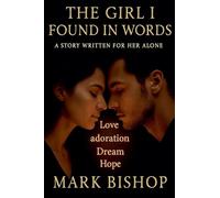 The Girl I Found in Words: A Story Written for Her Alone