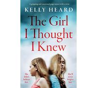 The Girl I Thought I Knew: A gripping and emotional page-turner with a twist