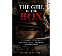 THE GIRL IN THE BOX: The Untold Story of Colleen Stan’s Seven Years in Captivity, Coercive Control and Ultimate Survival