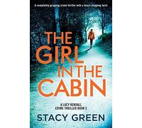 The Girl in the Cabin: A completely gripping crime thriller with a heart-stopping twist: 3 (A Lucy Kendall Crime Thriller)