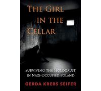 The Girl in the Cellar: Surviving the Holocaust in Nazi-Occupied Poland