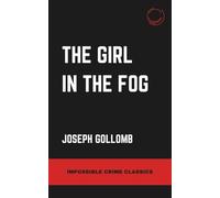 The Girl in the Fog (Impossible Crime Classics)