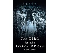 The Girl in the Ivory Dress: A Ghost Story (The Ghosts of Alice)