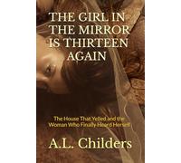 The Girl in the Mirror Is Thirteen Again: The House That Yelled and the Woman Who Finally Heard Herself