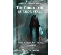 The Girl in the Mirror Stall: Some mirrors don’t mimic. They replace (Ghosts of Thailand Series)