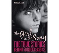 The Girl in the Song: The True Stories Behind 50 Rock Classics