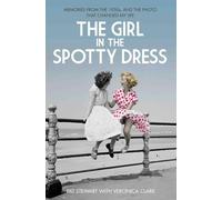 The Girl in the Spotty Dress: Memories from the 1950s, and the Photo That Changed My Life