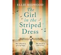 The Girl in the Striped Dress : A completely heartbreaking and gripping World War 2 page-turner, inspired by a true story