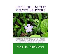 The Girl in the Velvet Slippers: Born in 1914 and brought up in a mining community in the North East of England, this is the true story of one girl's ... to be a working class woman in those times.