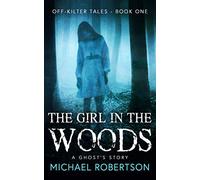 The Girl in the Woods: A Ghost's Story (Off-Kilter Tales)