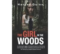 The Girl in the Woods: A Lifelong Struggle of Shasta Groene to Find Home and Escape a Killer's Shadow and brutal murder of her family by Joseph Edward Duncan