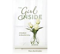 The Girl Inside: A Handbook for Beautiful Living