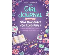 The Girl Journal: Volume 2. New Adventures For Tween Girls.: Guided prompts, creativity & confidence for ages 9-13