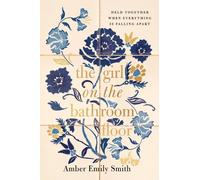 The GIRL ON THE BATHROOM FLOOR ITPE : Held Together When Everything is Falling Apart