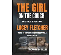 THE GIRL ON THE COUCH: The True Story of Lacey Fletcher: A Life of Unthinkable Neglect and a Silent Death