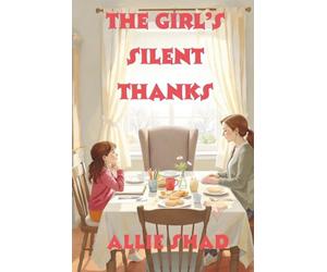 The Girl’s Silent Thanks: A novel about real gratitude and the courage to speak up: 5 (Holidays Series)