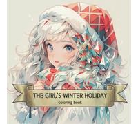 THE GIRL’S WINTER HOLIDAY: Coloring book for girls, captures the heartwarming essence of the Christmas season (Anime coloring)