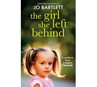 The Girl She Left Behind: The completely gripping and heartbreaking story from TOP 10 BESTSELLER Jo Bartlett