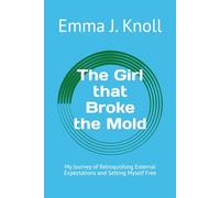 The Girl that Broke the Mold: My Journey of Relinquishing External Expectations and Setting Myself Free