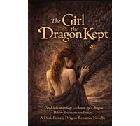 The Girl the Dragon Kept: An Intimate Dark Fantasy Dragon Romance: 1