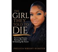 THE GIRL THEY TOLD TO DIE: Surviving Trauma, Raising Five Kids, & Claiming My Future