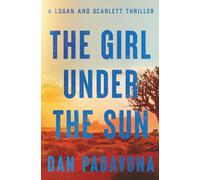 The Girl Under the Sun: A Twisted Crime Thriller of Survival and Suspense (A Scarlett and Logan Serial Killer Thriller)