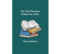The Girl Warriors: A Book for Girls